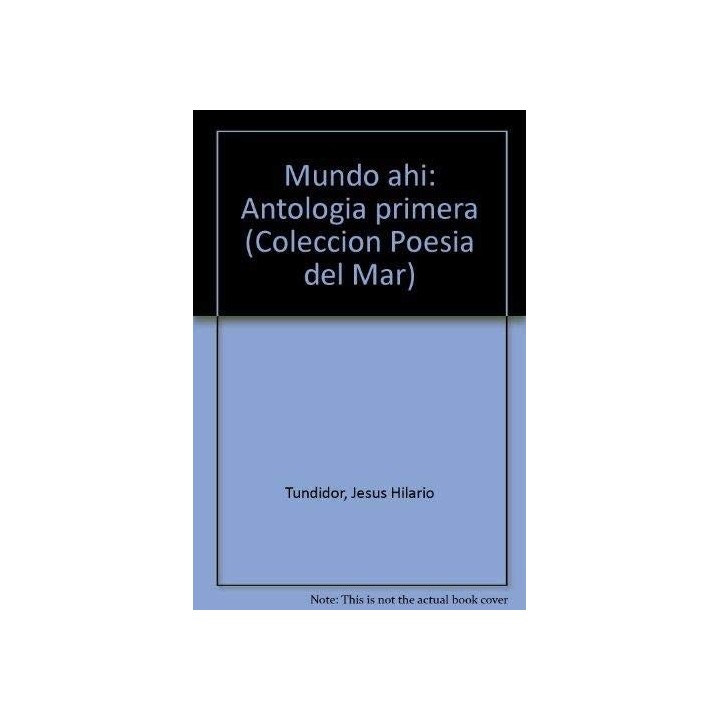 Mundo Ahi: Antologia Primera (Dedicatoria y firma autógrafa de autor a poeta y crítico literario con obras publicadas) PRIMERA EDICION